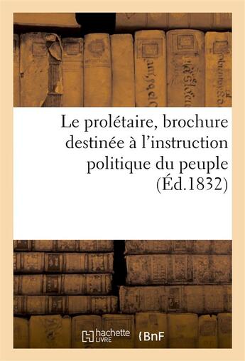 Couverture du livre « Le proletaire, brochure destinee a l'instruction politique du peuple » de  aux éditions Hachette Bnf