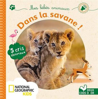 Couverture du livre « Mes bébés animaux de la savane - livre sonore national geographic » de Sophie De Mullenheim aux éditions Deux Coqs D'or