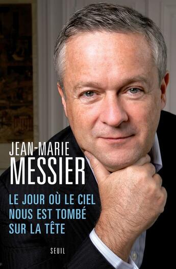 Couverture du livre « Le jour où le ciel nous est tombé sur la tête » de Jean-Marie Messier aux éditions Seuil