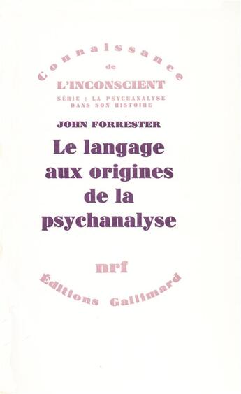 Couverture du livre « Le Langage aux origines de la psychanalyse » de John Forrester aux éditions Gallimard