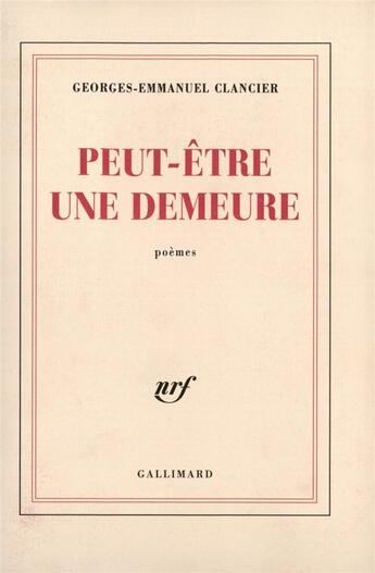 Couverture du livre « Peut-etre une demeure / ecriture des jours » de Georges-Emmanuel Clancier aux éditions Gallimard