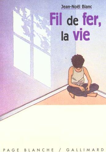 Couverture du livre « Fil de fer, la vie » de Jean-Noel Blanc aux éditions Gallimard-jeunesse