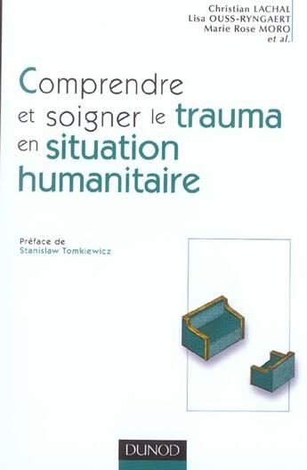 Couverture du livre « Comprendre et soigner le trauma en situation humanitaire - Définitions - Méthodes - Actions : Définitions - Méthodes - Actions » de Lachal/Ouss-Ryngaert aux éditions Dunod