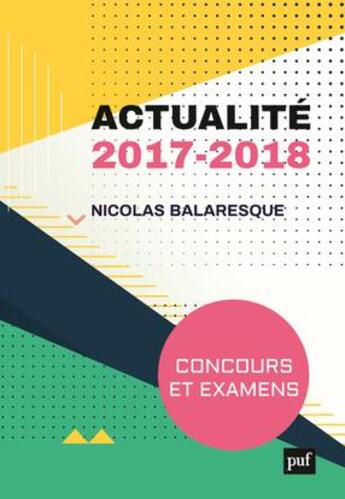 Couverture du livre « Actualité 2017 ; concours et examens 2018 » de Nicolas Balaresque aux éditions Puf