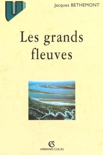 Couverture du livre « Les Grands Fleuves ; Entre Nature Et Societe ; 2e Edition » de Jacques Bethemont aux éditions Armand Colin