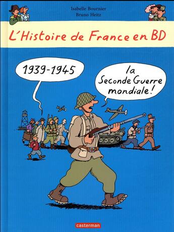 Couverture du livre « L'Histoire de France en BD ; la Seconde Guerre mondiale, l'occupationet la résistance » de Bruno Heitz et Isabelle Bournier et Dominique Joly aux éditions Casterman