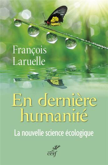 Couverture du livre « En dernière humanité ; la nouvelle science écologique » de Francois Laruelle aux éditions Cerf