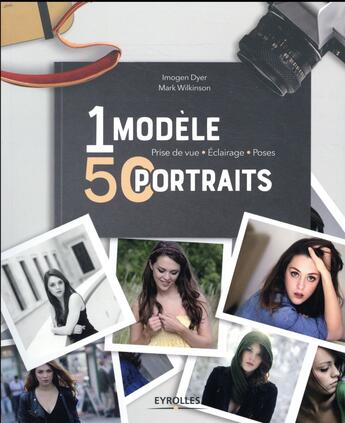 Couverture du livre « Un modèle, 50 portraits ; prise de vue ; éclairage ; poses » de Imogen Dyer et Mark Wilkinson aux éditions Eyrolles