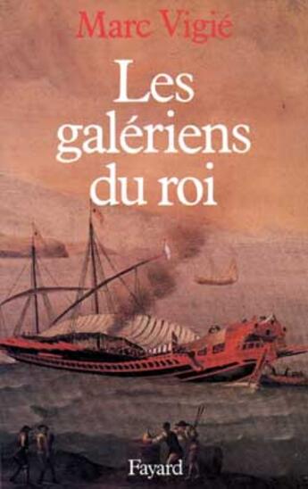 Couverture du livre « Les Galériens du roi (1661-1715) » de Vigie Marc aux éditions Fayard