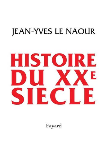 Couverture du livre « Histoire du XXe siècle » de Jean-Yves Le Naour aux éditions Fayard