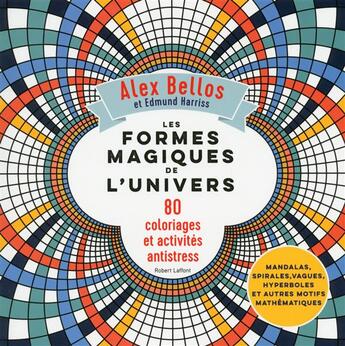 Couverture du livre « Les formes magiques de l'univers » de Alex Bellos et Edmund Harriss aux éditions Robert Laffont