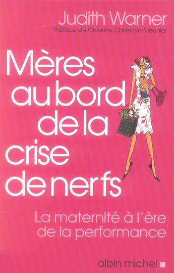 Couverture du livre « Mères au bord de la crise de nerfs ; la maternite a l'ere de la performance » de Warner-J aux éditions Albin Michel