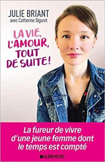 Couverture du livre « La vie, l'amour, tout de suite ! » de Catherine Siguret et Julie Briant aux éditions Albin Michel