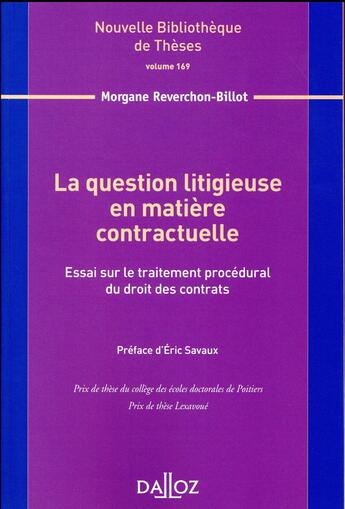 Couverture du livre « La question litigieuse en matière contractuelle ; essai sur le traitement procédural du droit des contrats » de Morgane Reverchon-Billot aux éditions Dalloz