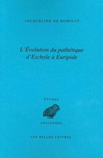 Couverture du livre « L'Évolution du pathétique d'Eschyle à Euripide » de Jacqueline De Romilly aux éditions Belles Lettres