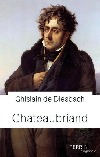 Couverture du livre « Chateaubriand » de Ghislain De Diesbach aux éditions Perrin