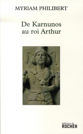 Couverture du livre « De karnunos au roi arthur » de Myriam Philibert aux éditions Rocher