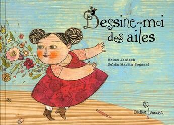 Couverture du livre « Dessine-moi des ailes » de Helaz Janisch et Selda Marlia Soganci aux éditions Didier Jeunesse