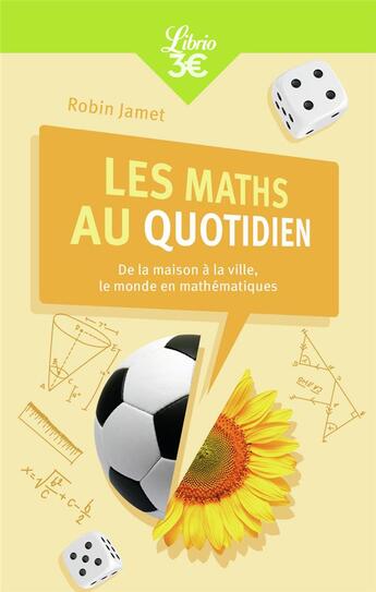 Couverture du livre « Les maths au quotidien ; de la maison à la ville, le monde en mathématiques » de Robin Jamet aux éditions J'ai Lu