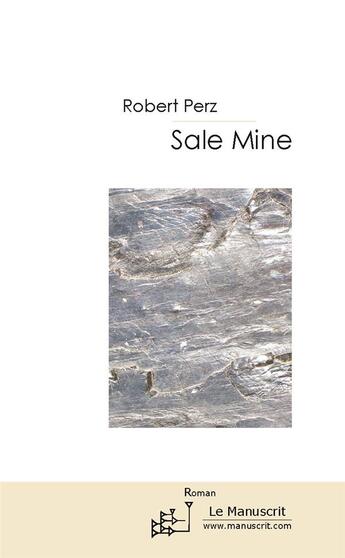 Couverture du livre « Sale mine » de Robert Perz aux éditions Le Manuscrit