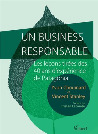 Couverture du livre « Un business responsable ? ; les leçons tirées des 40 ans d'expérience de Patagonia » de Yvon Chouinard et Vincent Stanley aux éditions Vuibert