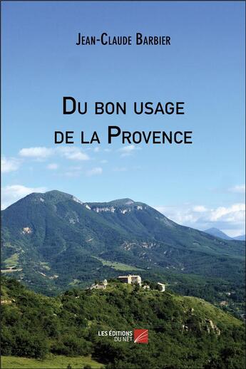 Couverture du livre « Du bon usage de la Provence » de Jean-Claude Barbier aux éditions Editions Du Net