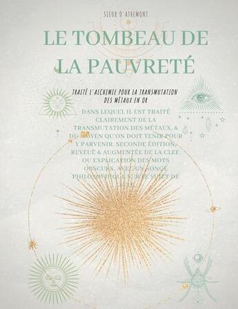 Couverture du livre « Le tombeau de la pauvreté : traité l'alchimie pour la transmutation des métaux en or » de Sieur D'Atremont aux éditions Books On Demand