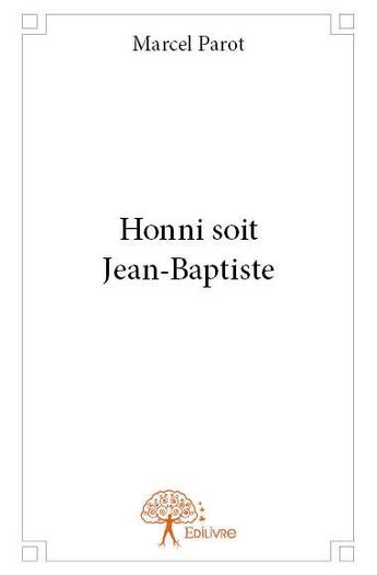 Couverture du livre « Honni soit Jean-Baptiste » de Marcel Parot aux éditions Edilivre