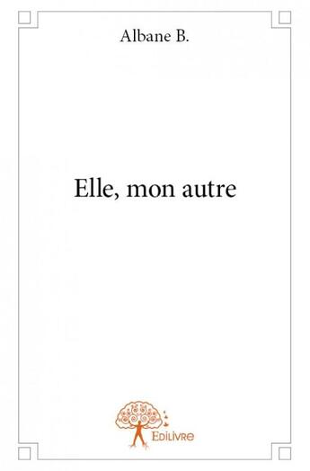 Couverture du livre « Elle, mon autre » de Albane B. aux éditions Edilivre