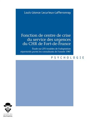 Couverture du livre « Fonction de centre de crise du service des urgences du CHR de Fort-de-France » de Louis-Leonce Lecurieux-Lafferronnay aux éditions Societe Des Ecrivains