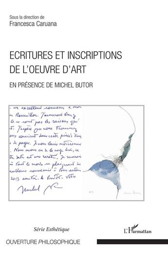 Couverture du livre « Écritures et inscriptions de l'oeuvre d'art ; en présence de Michel Butor » de Francesca Caruana aux éditions L'harmattan