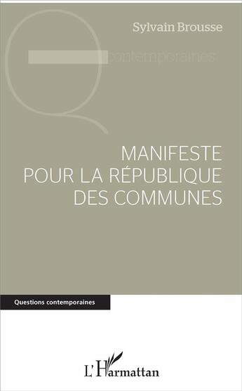 Couverture du livre « Manifeste pour la république des communes » de Sylvain Brousse aux éditions L'harmattan