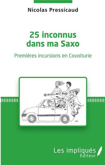 Couverture du livre « 25 inconnus dans ma saxo ; premières incursions en covoiturie » de Nicolas Pressicaud aux éditions Les Impliques