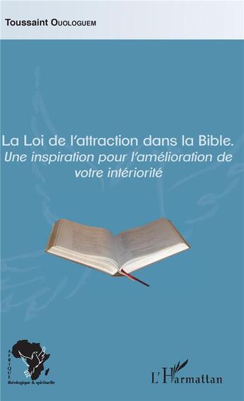 Couverture du livre « La loi de l'attraction dans la bible ; une inspiration pour l'amelioration de votre intériorité » de Toussaint Ouologuem aux éditions L'harmattan