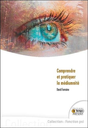 Couverture du livre « Comprendre et pratiquer la médiumnité » de David Fontaine aux éditions Temps Present