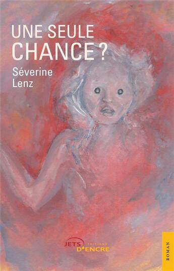 Couverture du livre « Une seule chance ? » de Severine Lenz aux éditions Jets D'encre