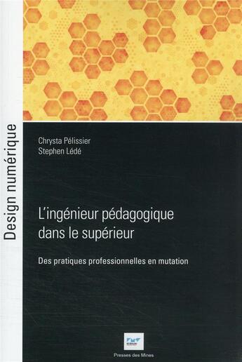 Couverture du livre « L'ingenieur pedagogique dans le superieur - des pratiques professionnelles en mutation » de Pelissier/Lede aux éditions Presses De L'ecole Des Mines