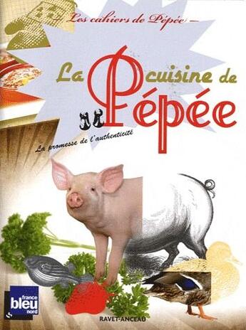 Couverture du livre « La cuisine de Pépée ; la promesse de l'authenticité » de Pepee Le Mat aux éditions Ravet-anceau