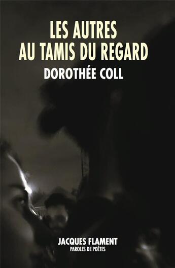 Couverture du livre « Les autres au tamis du regard » de Dorothee Coll aux éditions Jacques Flament