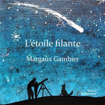 Couverture du livre « L'étoile filante » de Margaux Gambier aux éditions Stellamaris