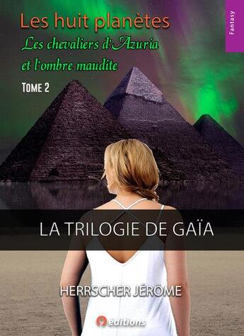 Couverture du livre « La trilogie de Gaïa t.2 ; les huit planètes - les chevaliers d'azuria et l'ombre maudite » de Jerome Herrscher aux éditions 9 Editions