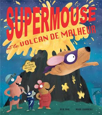 Couverture du livre « Supermouse et le volcan de malheur » de Mark Chambers et M. N. Tahl aux éditions Tigre & Cie