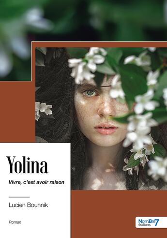 Couverture du livre « Yolina : vivre, c'est avoir raison » de Lucien Bouhnik aux éditions Nombre 7