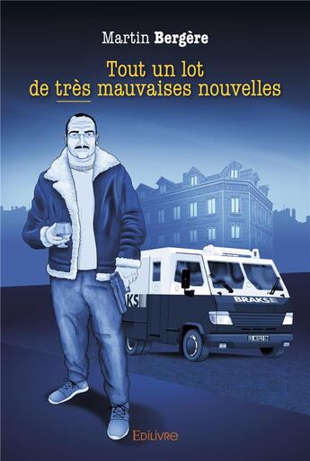 Couverture du livre « Tout un lot de tres mauvaises nouvelles » de Bergere Martin aux éditions Edilivre