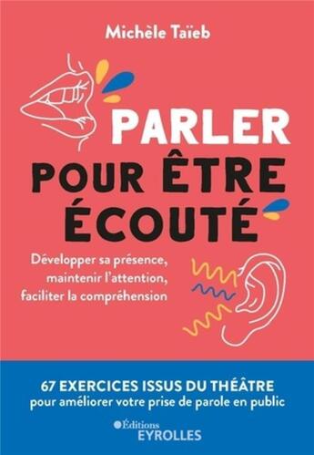 Couverture du livre « Parler pour etre ecoute - developper sa presence, maintenir l'attention, faciliter la comprehension » de Michele Taieb aux éditions Eyrolles