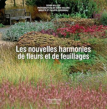 Couverture du livre « Les Nouvelles Harmonies De Fleurs Et De Feuillages » de Philippe Perdereau et Didier Willery et Brigitte Perdereau aux éditions Maison Rustique