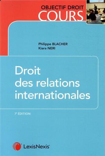 Couverture du livre « Droit des relations internationales (7e édition) » de Philippe Blacher et Kiara Neri aux éditions Lexisnexis