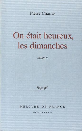 Couverture du livre « On était heureux les dimanches » de Pierre Charras aux éditions Mercure De France