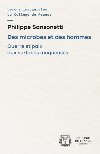 Couverture du livre « Des microbes et des hommes : Guerre et paix aux surfaces muqueuses » de Philippe Sansonetti aux éditions College De France