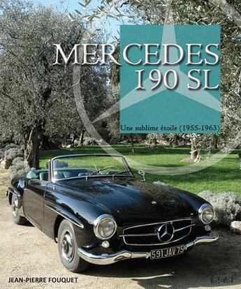 Couverture du livre « Mercedes 190 SL ; une sublime étoile ; 1955-1963 » de Jean-Pierre Fouquet aux éditions Etai